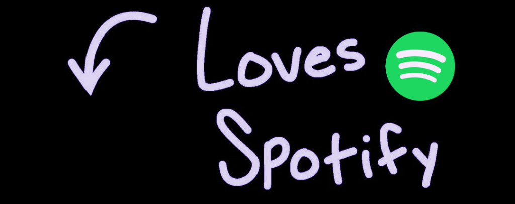 Hand lettered banner reading Loves Spotify, with an arrow pointing down and left and the Spotify logo